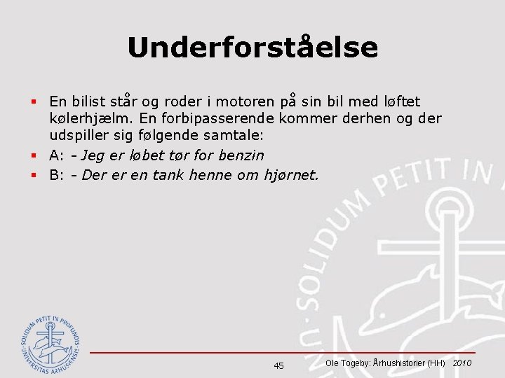 Underforståelse § En bilist står og roder i motoren på sin bil med løftet