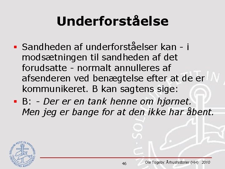 Underforståelse § Sandheden af underforståelser kan - i modsætningen til sandheden af det forudsatte