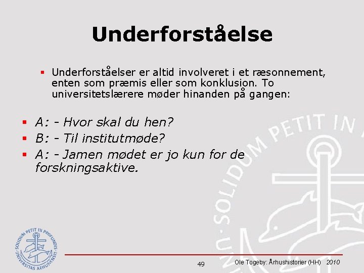 Underforståelse § Underforståelser er altid involveret i et ræsonnement, enten som præmis eller som