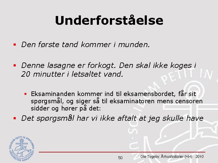 Underforståelse § Den første tand kommer i munden. § Denne lasagne er forkogt. Den