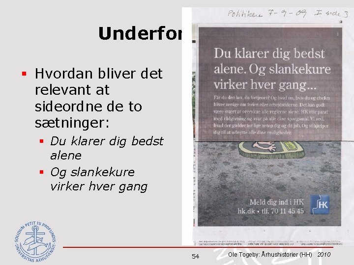Underforståelse § Hvordan bliver det relevant at sideordne de to sætninger: § Du klarer