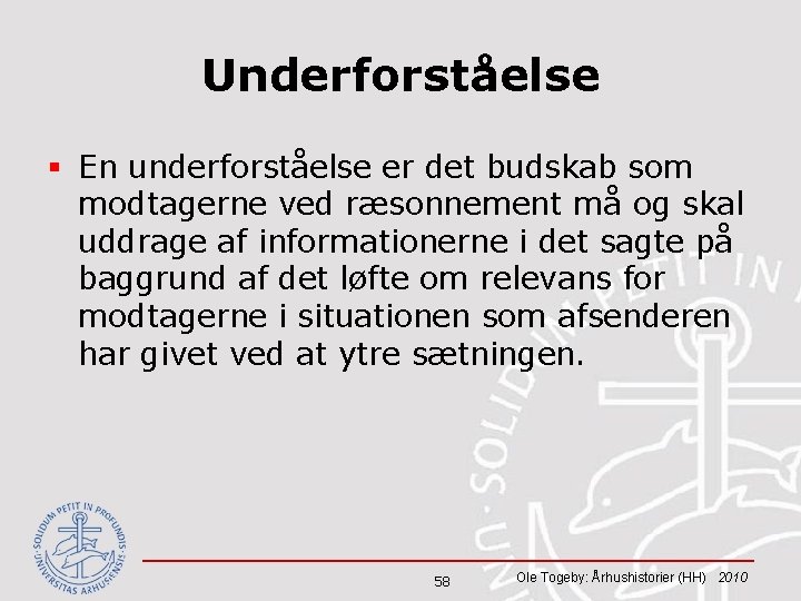 Underforståelse § En underforståelse er det budskab som modtagerne ved ræsonnement må og skal