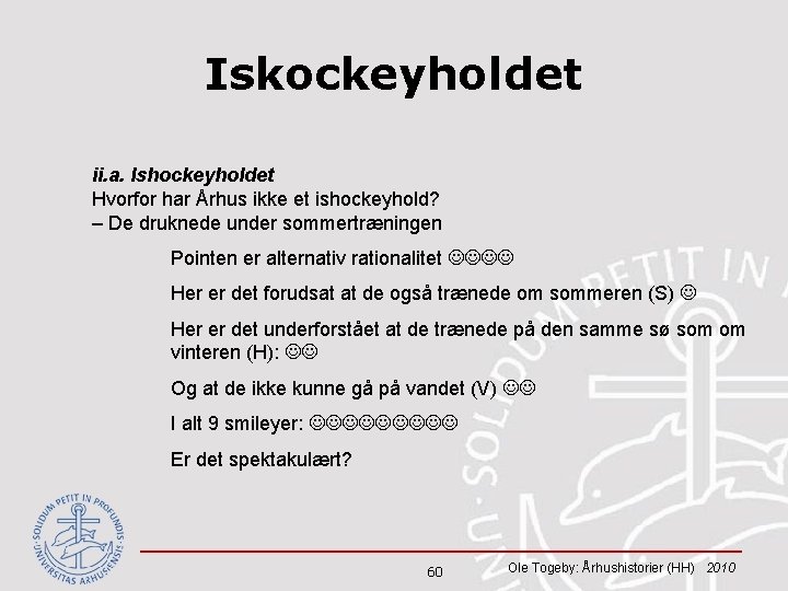 Iskockeyholdet ii. a. Ishockeyholdet Hvorfor har Århus ikke et ishockeyhold? – De druknede under