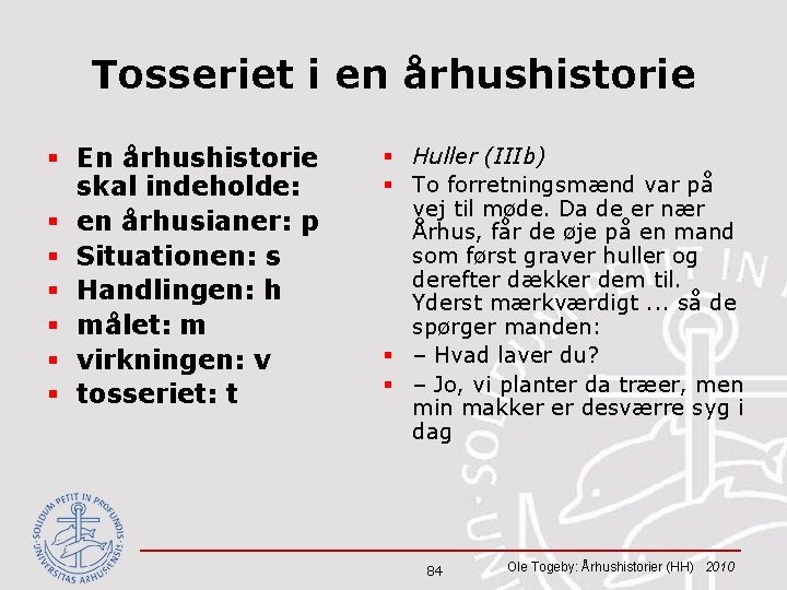 Tosseriet i en århushistorie § En århushistorie skal indeholde: § en århusianer: p §