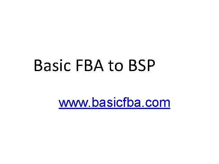 Basic FBA to BSP www. basicfba. com 