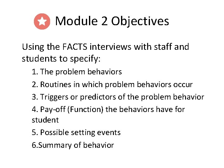 Module 2 Objectives Using the FACTS interviews with staff and students to specify: 1.