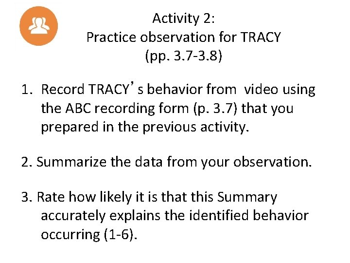 Activity 2: Practice observation for TRACY (pp. 3. 7 -3. 8) 1. Record TRACY’s
