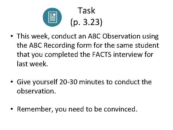 Task (p. 3. 23) • This week, conduct an ABC Observation using the ABC