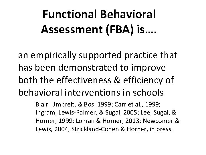 Functional Behavioral Assessment (FBA) is…. an empirically supported practice that has been demonstrated to