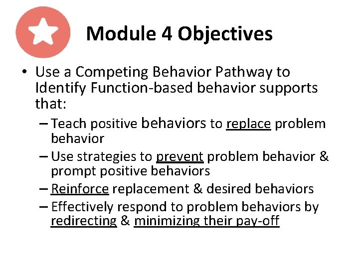 Module 4 Objectives • Use a Competing Behavior Pathway to Identify Function-based behavior supports