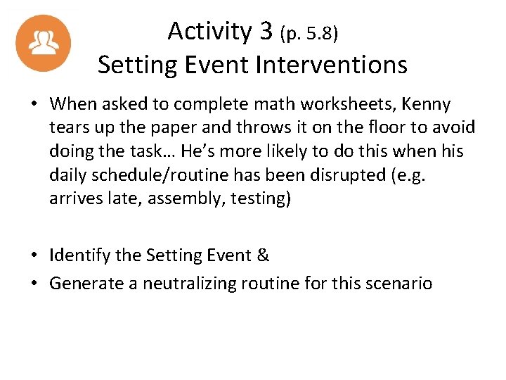 Activity 3 (p. 5. 8) Setting Event Interventions • When asked to complete math