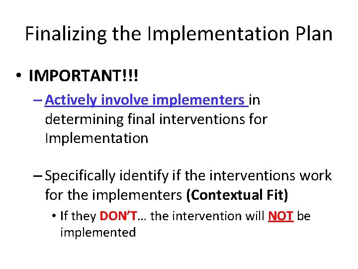 Finalizing the Implementation Plan • IMPORTANT!!! – Actively involve implementers in determining final interventions