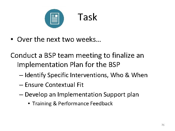 Task • Over the next two weeks… Conduct a BSP team meeting to finalize