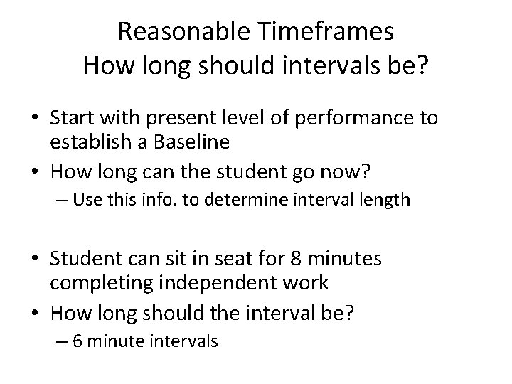 Reasonable Timeframes How long should intervals be? • Start with present level of performance