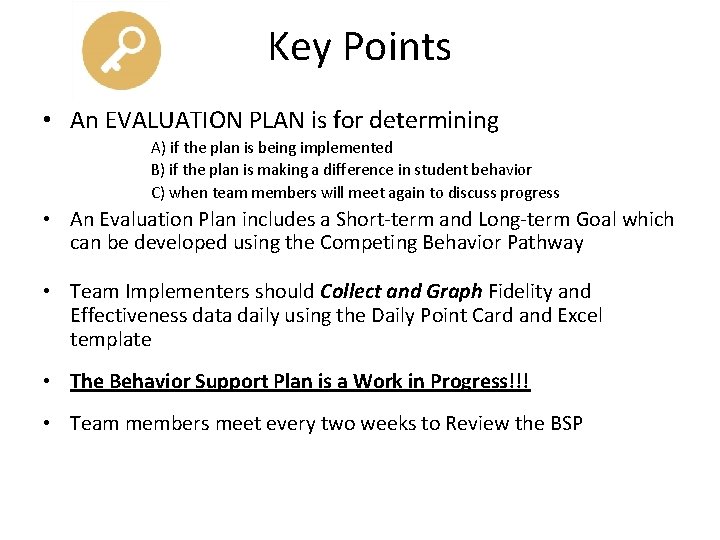 Key Points • An EVALUATION PLAN is for determining A) if the plan is