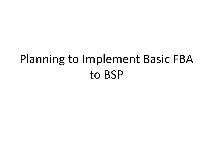 Planning to Implement Basic FBA to BSP 