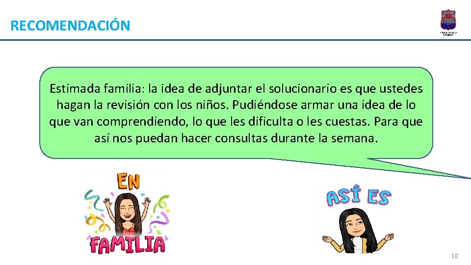 RECOMENDACIÓN Estimada familia: la idea de adjuntar el solucionario es que ustedes hagan la