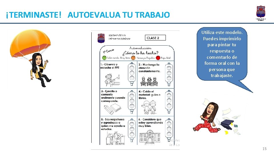 ¡TERMINASTE! AUTOEVALUA TU TRABAJO Utiliza este modelo. Puedes imprimirlo para pintar tu respuesta o