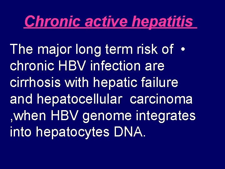 Chronic active hepatitis The major long term risk of • chronic HBV infection are