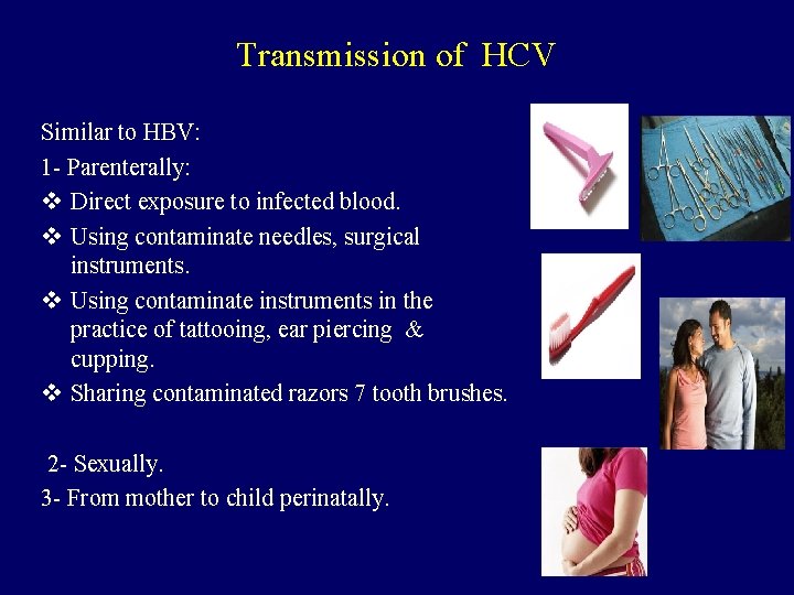 Transmission of HCV Similar to HBV: 1 - Parenterally: v Direct exposure to infected