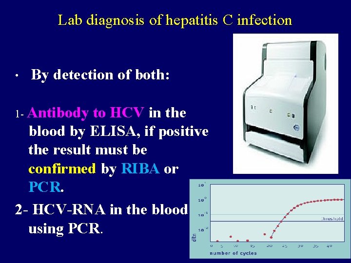 Lab diagnosis of hepatitis C infection • By detection of both: 1 - Antibody