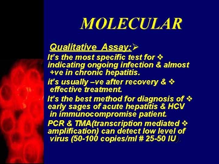 MOLECULAR Qualitative Assay: Ø It’s the most specific test for v indicating ongoing infection