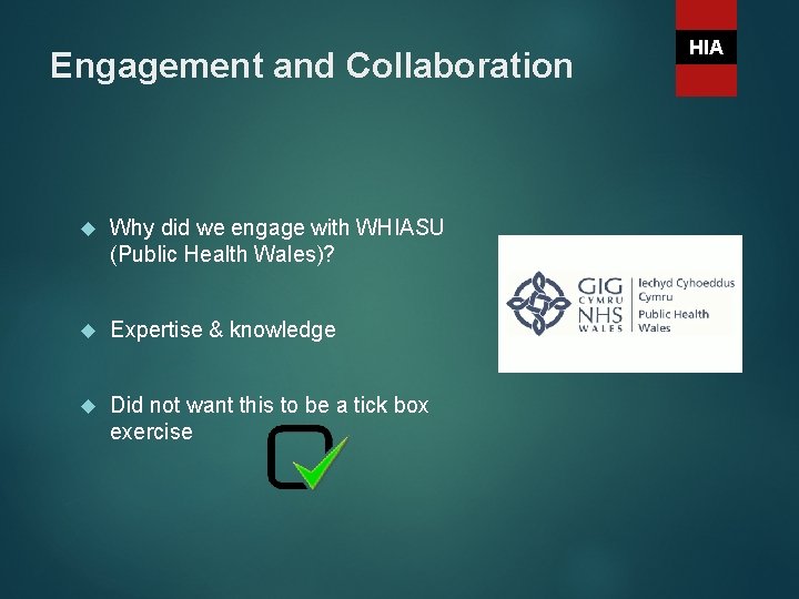 Engagement and Collaboration Why did we engage with WHIASU (Public Health Wales)? Expertise &