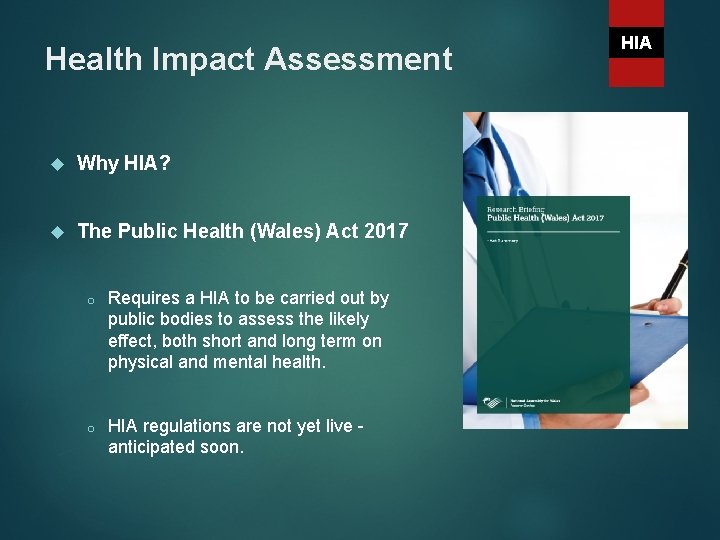 Health Impact Assessment Why HIA? The Public Health (Wales) Act 2017 o Requires a