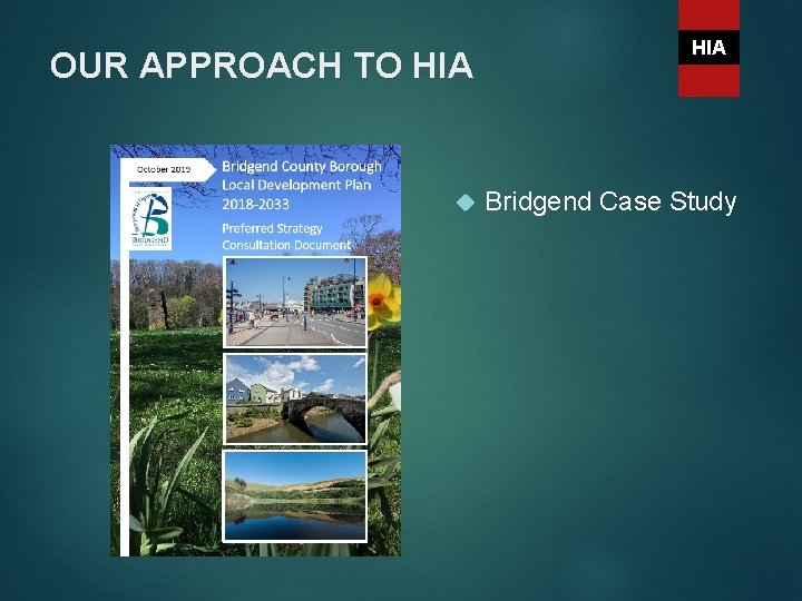 OUR APPROACH TO HIA Bridgend Case Study 