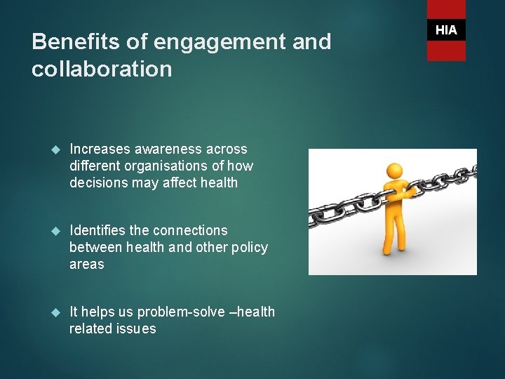 Benefits of engagement and collaboration Increases awareness across different organisations of how decisions may