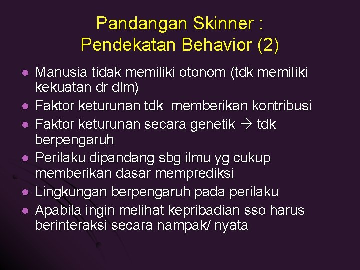 Pandangan Skinner : Pendekatan Behavior (2) l l l Manusia tidak memiliki otonom (tdk