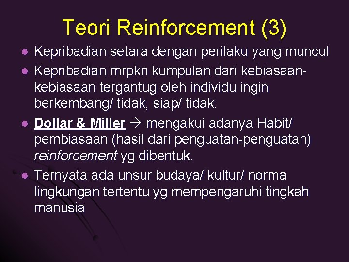 Teori Reinforcement (3) l l Kepribadian setara dengan perilaku yang muncul Kepribadian mrpkn kumpulan