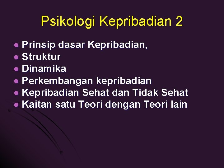Psikologi Kepribadian 2 Prinsip dasar Kepribadian, l Struktur l Dinamika l Perkembangan kepribadian l
