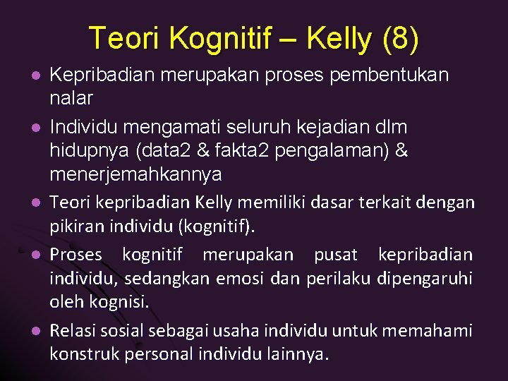 Teori Kognitif – Kelly (8) l l l Kepribadian merupakan proses pembentukan nalar Individu