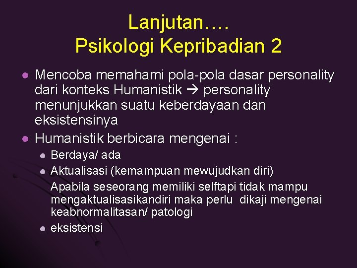 Lanjutan…. Psikologi Kepribadian 2 l l Mencoba memahami pola-pola dasar personality dari konteks Humanistik