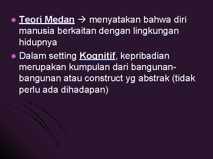 Teori Medan menyatakan bahwa diri manusia berkaitan dengan lingkungan hidupnya l Dalam setting Kognitif,