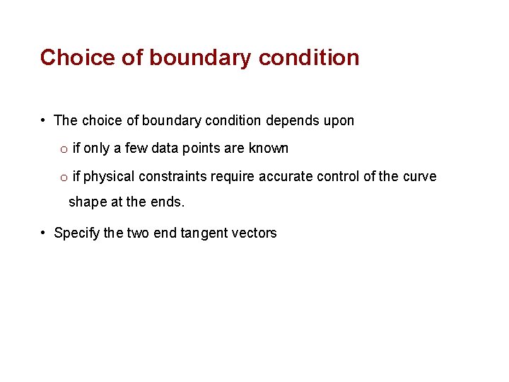 Choice of boundary condition • The choice of boundary condition depends upon o if