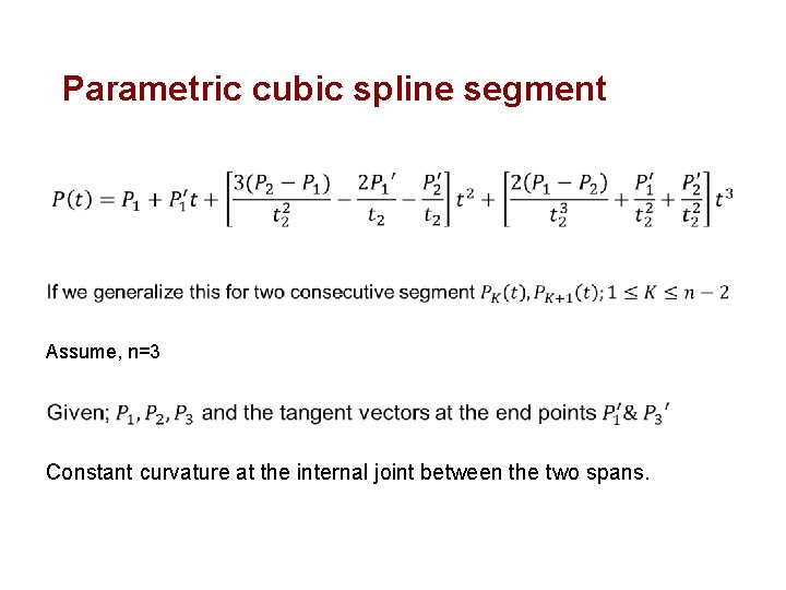 Parametric cubic spline segment Assume, n=3 Constant curvature at the internal joint between the