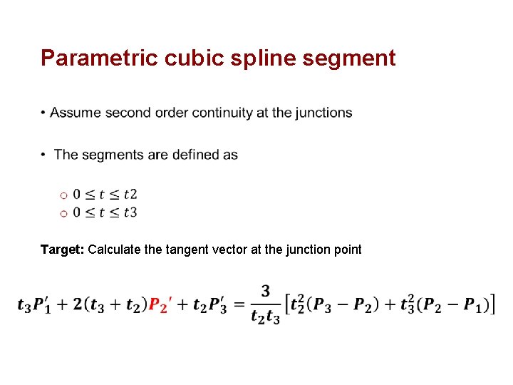 Parametric cubic spline segment • Target: Calculate the tangent vector at the junction point