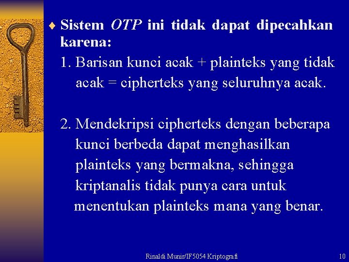 ¨ Sistem OTP ini tidak dapat dipecahkan karena: 1. Barisan kunci acak + plainteks