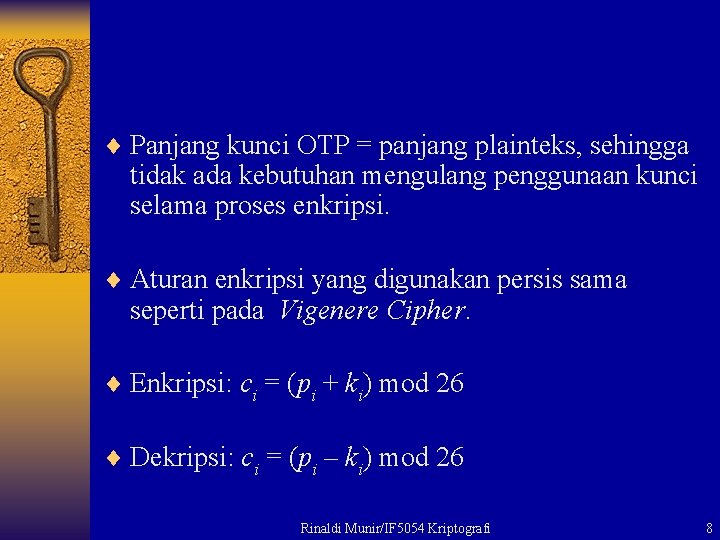 ¨ Panjang kunci OTP = panjang plainteks, sehingga tidak ada kebutuhan mengulang penggunaan kunci