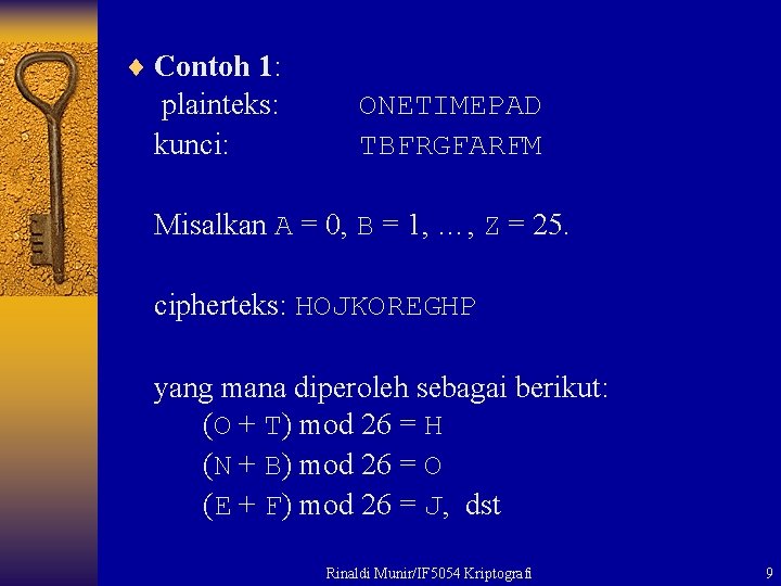 ¨ Contoh 1: plainteks: ONETIMEPAD kunci: TBFRGFARFM Misalkan A = 0, B = 1,