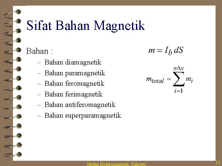 Sifat Bahan Magnetik Bahan : – – – Bahan diamagnetik Bahan paramagnetik Bahan feromagnetik
