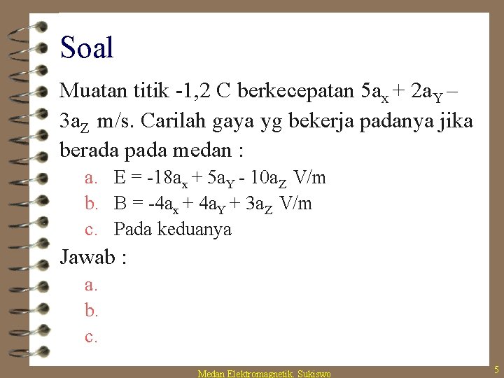 Soal Muatan titik -1, 2 C berkecepatan 5 ax + 2 a. Y –