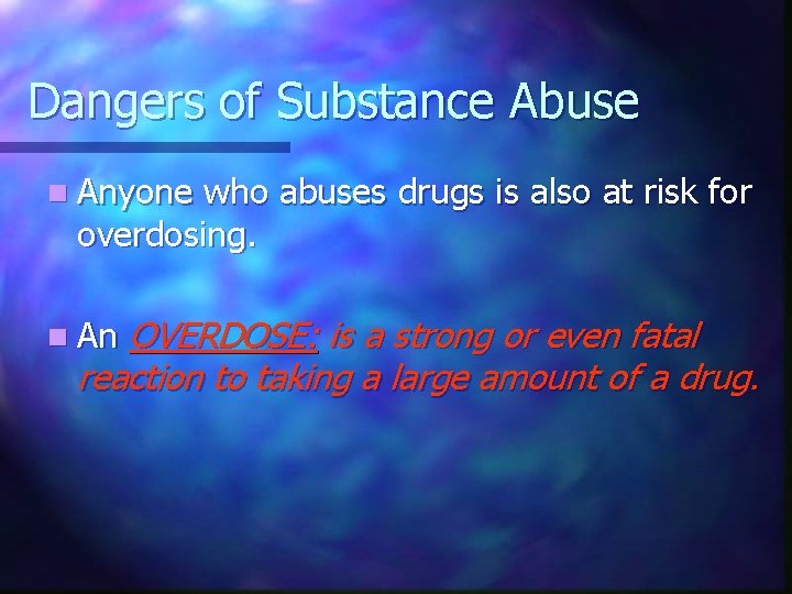 Dangers of Substance Abuse n Anyone who abuses drugs is also at risk for