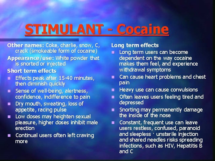 STIMULANT - Cocaine Other names: Coke, charlie, snow, C, crack (smokeable form of cocaine)