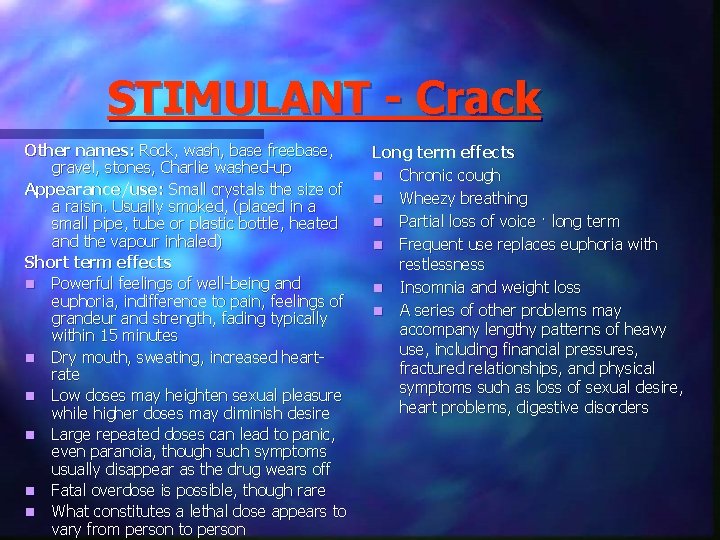 STIMULANT - Crack Other names: Rock, wash, base freebase, gravel, stones, Charlie washed-up Appearance/use: