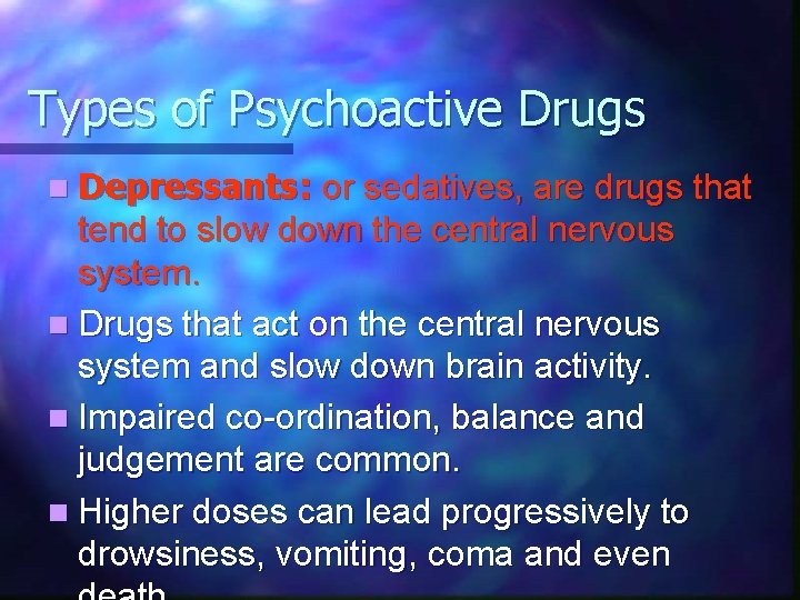 Types of Psychoactive Drugs n Depressants: or sedatives, are drugs that tend to slow