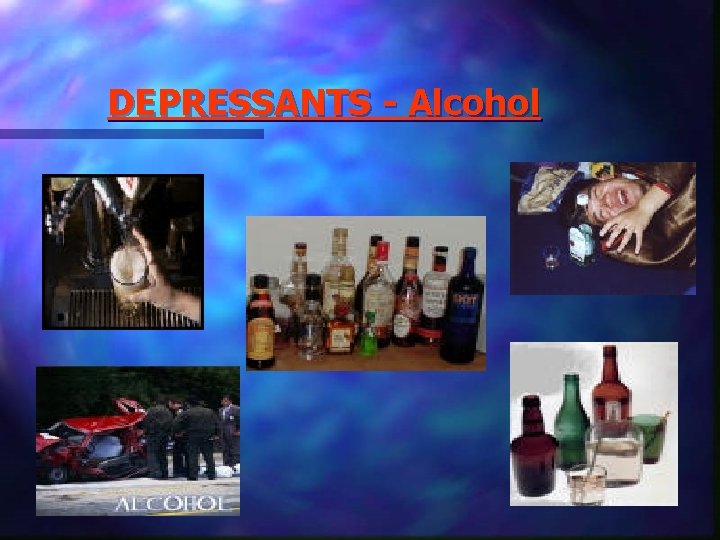 DEPRESSANTS - Alcohol 