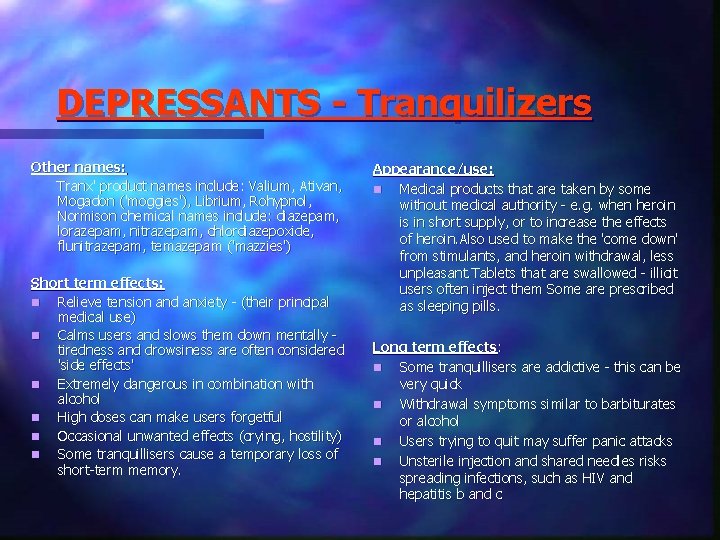 DEPRESSANTS - Tranquilizers Other names: Tranx' product names include: Valium, Ativan, Mogadon ('moggies'), Librium,